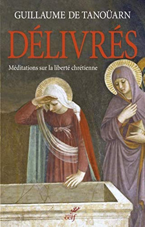 Délivrés. Méditations sur la liberté chrétienne