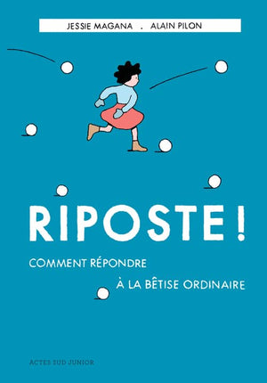 Riposte ! Comment répondre à la bêtise ordinaire