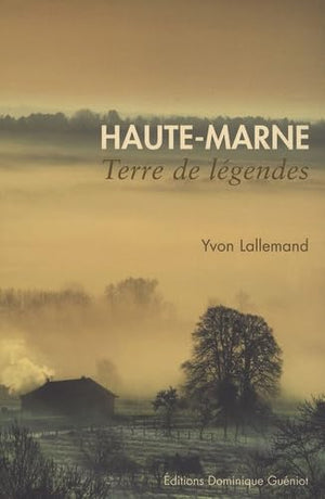 Haute-Marne : Terre de légendes