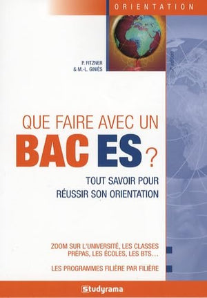 Que faire avec un bac ES ?: tout savoir pour réussir son orientation