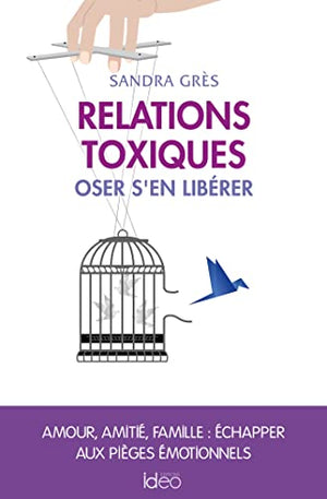 Relations toxiques: Oser s'en libérer