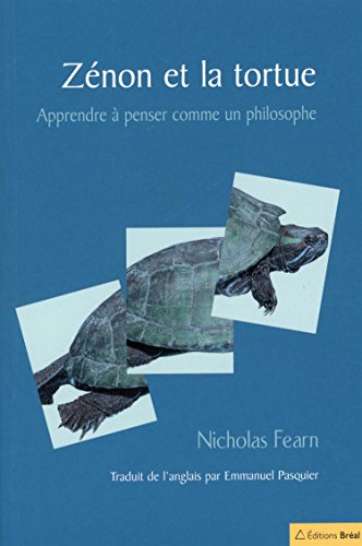 Zénon et la tortue: Apprendre à penser comme un philosophe