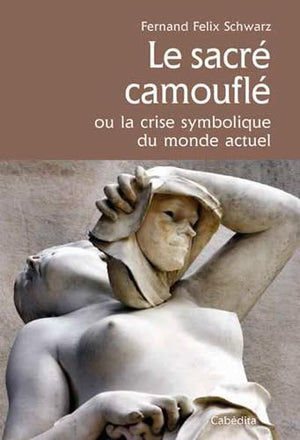 Le sacré camouflé ou la crise symbolique du monde actuel