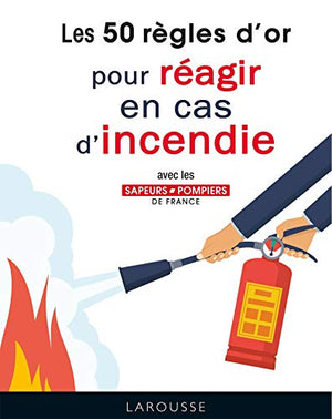 50 règles d'or pour réagir en cas d'incendie