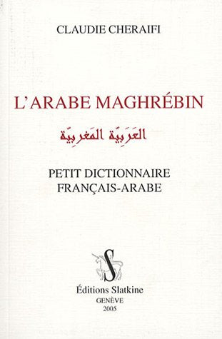 L'arabe maghrébin : Petit dictionnaire français-arabe
