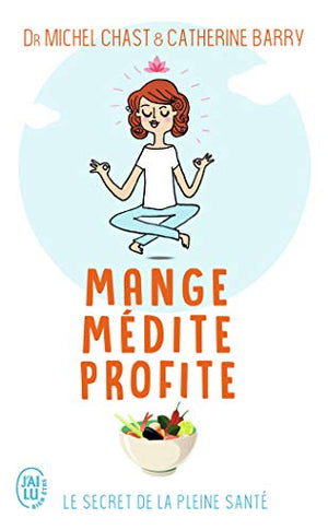 Mange, médite, profite: Le secret de la pleine santé