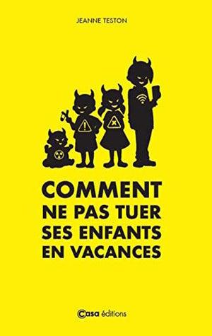 Comment ne pas tuer ses enfants en vacances ?: Les parents contre-attaquent