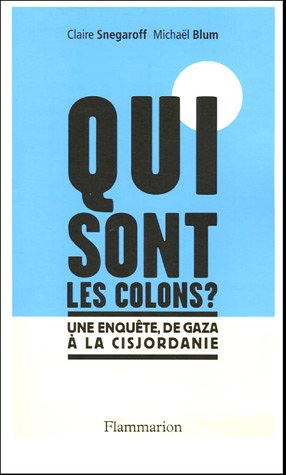 Qui sont les colons ?: une enquête de Gaza à la Cisjordanie