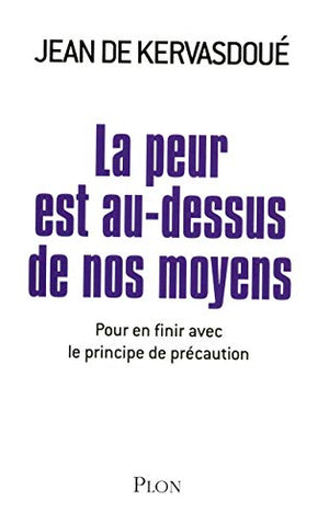 La peur est au-dessus de nos moyens - Pour en finir avec le principe de précaution