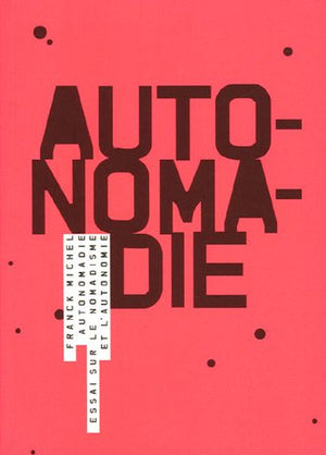 Autonomadie: Essai sur le nomadisme et l'autonomie