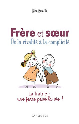 Frères et soeurs - De la rivalité à la complicité