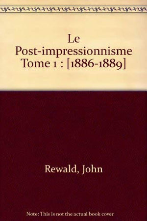 Le Post-impressionnisme, tome 1 : De Van Gogh à Gauguin