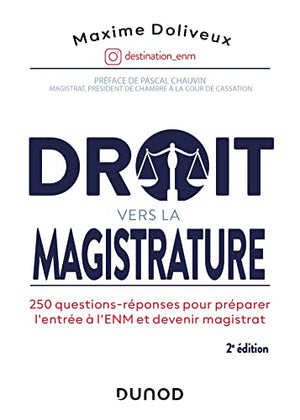 Droit vers la magistrature - 2e éd. 250 questions-réponses pour préparer l'ENM et devenir magistrat: 250 questions-réponses pour préparer l'ENM et devenir magistrat