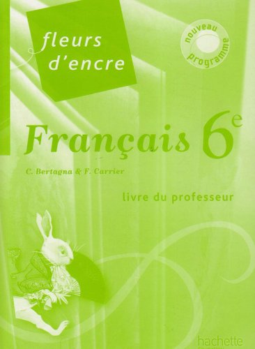 Français 6e Fleurs d'encre: Livre du professeur