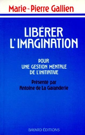 Liberer L'Imagination. Pour Une Gestion Mentale De L'Initiative