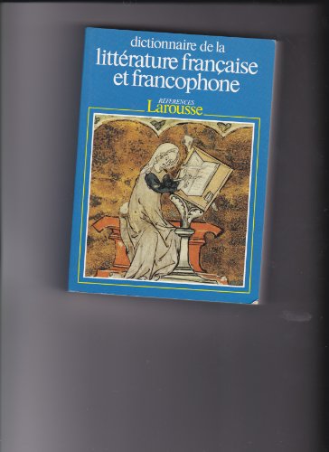 DICTIONNAIRE DE LA LITTERATURE FRANCAISE ET FRANCOPHONE. Tome 2