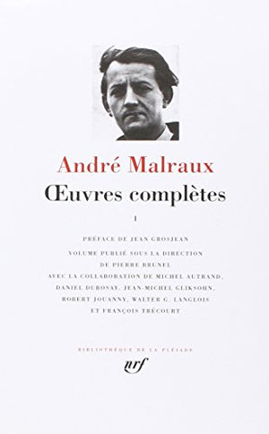 Malraux : Oeuvres complètes, tome 1