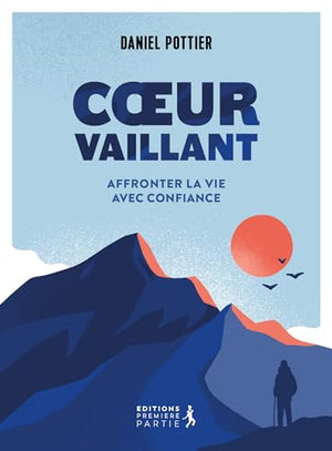 Coeur vaillant. Affronter la vie avec confiance