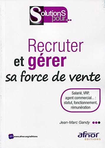 Recruter et gérer sa force de vente