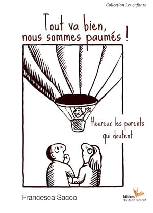 Tout va bien, nous sommes paumés !: Heureux les parents qui doutent