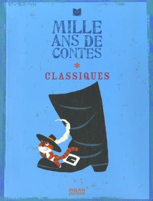 Mille ans de contes: Tome 1, Classiques : Charles Perrault, Jacob et Wilhelm Grimm, Hans Christian Andersen