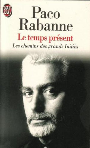 Le temps présent: Les chemins des grands initiés