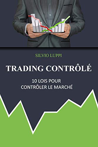 Trading Contrôlé: 10 lois pour contrôler le marché