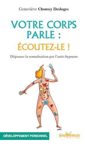 Votre corps parle : Ecoutez-le !: Dépasser la somatisation par l'auto-hypnose