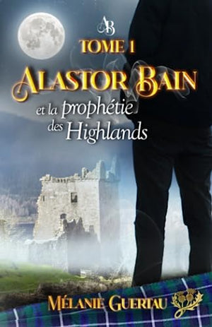 Alastor Bain et la prophétie des Highlands