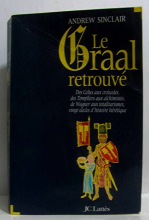 Le Graal retrouvé ou L'histoire secrète de l'Occident