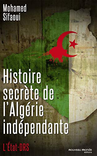 Histoire secrète de l'Algérie indépendante: L'Etat DRS