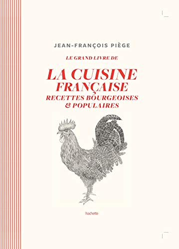 La cuisine bourgeoise française par JF Piège: Recettes bourgeoises et populaires