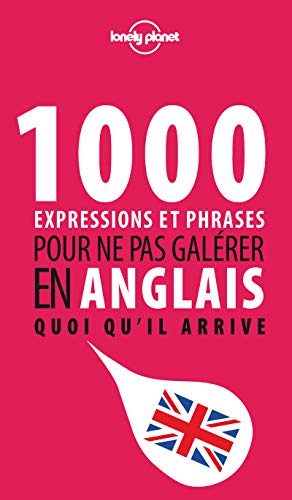 1000 expressions et phrases pour ne pas galérer en anglais quoi qu'il arrive