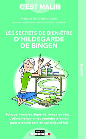 Les secrets de bien-être d'Hildegarde de Bingen, c'est malin: Fatigue, troubles digestifs, maux de tête ...