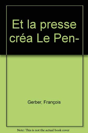 Et la presse créa Le Pen