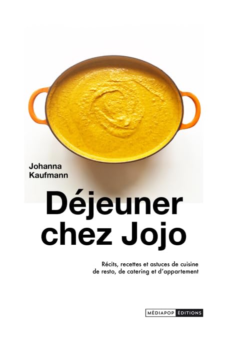 Déjeuner chez Jojo: Récits, recettes et astuces de cuisine de resto, de catering et d'appartement