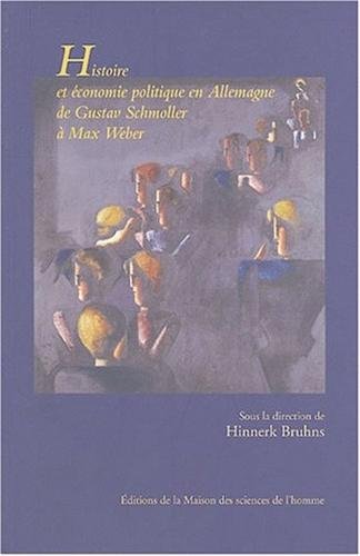 Histoire et économie politique en Allemagne de Gustav Schmoller à Max Weber : Nouvelles perspectives de l'école historique de l'économie