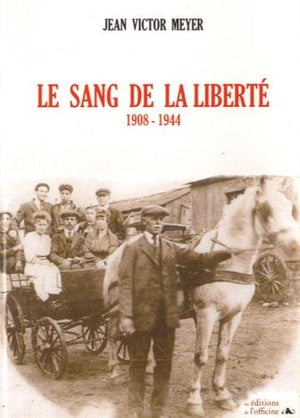 Le sang de la liberté: 1908-1944