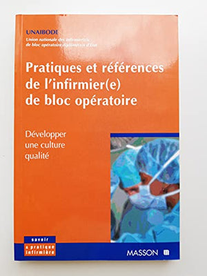 PRATIQUES ET REFERENCES DE L'INFIRMIER (E) DE BLOC OPERATOIRE.: Développer une culture qualité