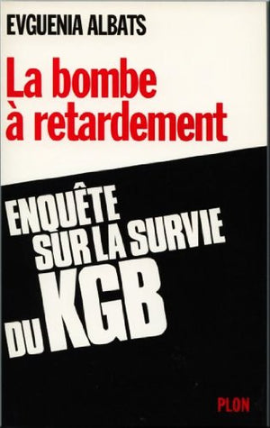 La bombe à retardement: Enquête sur la survie du KGB