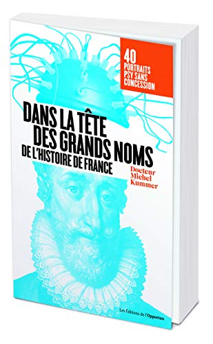 Dans la tête des grands noms de l'histoire de France - Portraits psy sans concession !