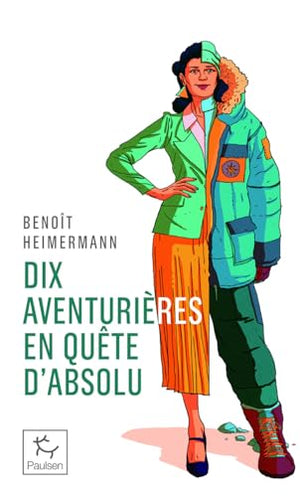 Dix aventurières en quête d'absolu