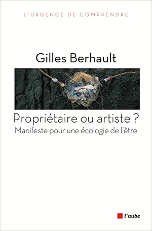 Propriétaire ou artiste ? Manifeste pour une nouvelle écologie de l'être