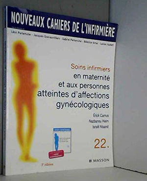 Nouveaux cahiers de l'infirmière, tome 22 : Soins infirmiers en maternité et aux personnes atteintes d'affections gynécologiques