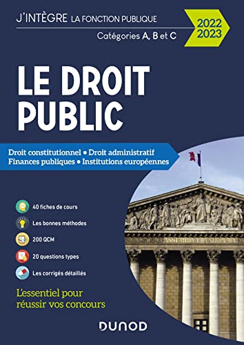 Le Droit public 2022-2023 - Catégories A, B et C: Droit constitutionnel - Droit administratif - Finances publiques - Institutions européennes (2022-2023)