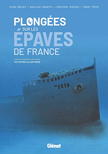 Plongées sur les épaves de France: 113 sites illustrés