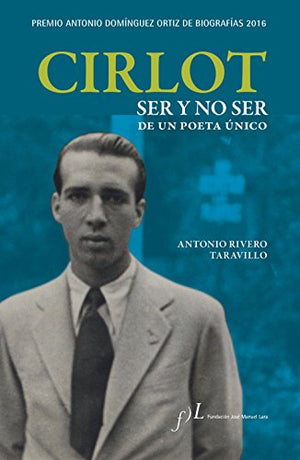 Cirlot. Ser y no ser de un poeta único: Premio Antonio Domínguez Ortiz de Biografías 2016 (BIOGRAFIAS)