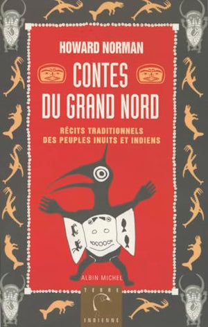 Contes Du Grand Nord. Recits Traditionnels Des Peuples Inuits Et Indiens