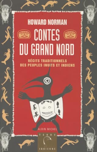 Contes Du Grand Nord. Recits Traditionnels Des Peuples Inuits Et Indiens