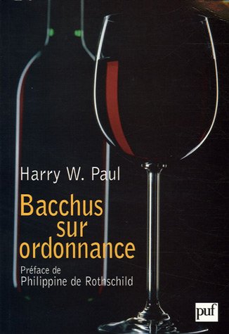 Bacchus sur ordonnance: La médecine par le vin, de la Belle Epoque au "Paradoxe français"